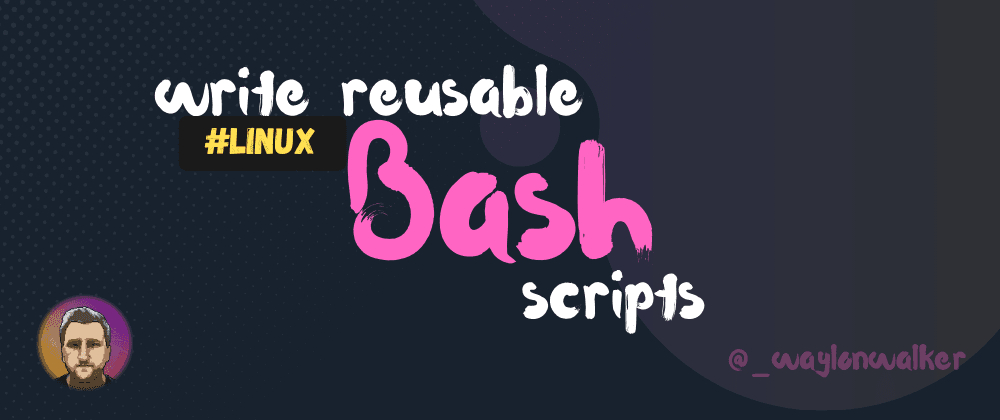 Creating Reusable Bash Scripts