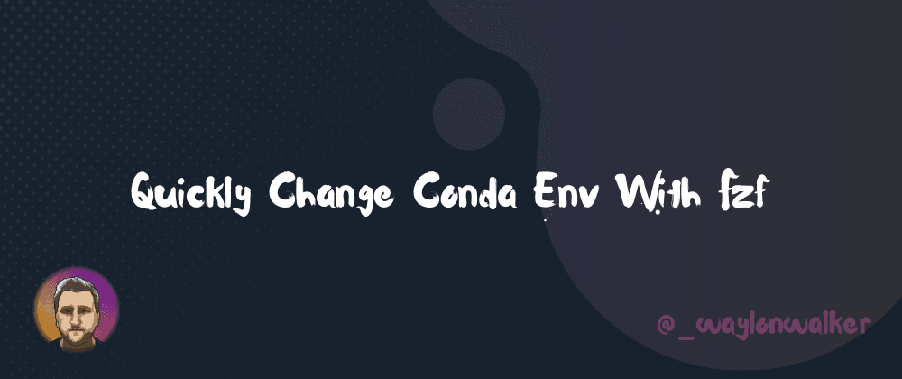 Quickly Change Conda Env With Fzf