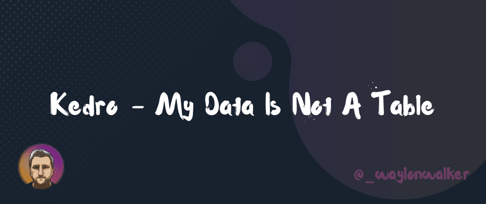 📄 Kedro - My Data Is Not A Table